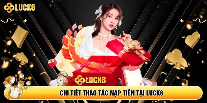 Chi tiết thao tác nạp tiền tại Luck8