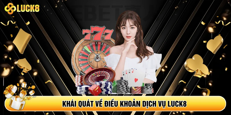 Khái quát về điều khoản dịch vụ Luck8