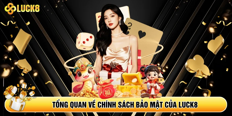 Tổng quan về chính sách bảo mật của Luck8